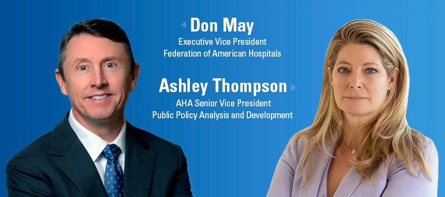 Don May headshot. Executive Vice President, Federation of American Hospitals. Ashley Thompson headshot. AHA Senior Vice President, Public Policy Analysis and Development.